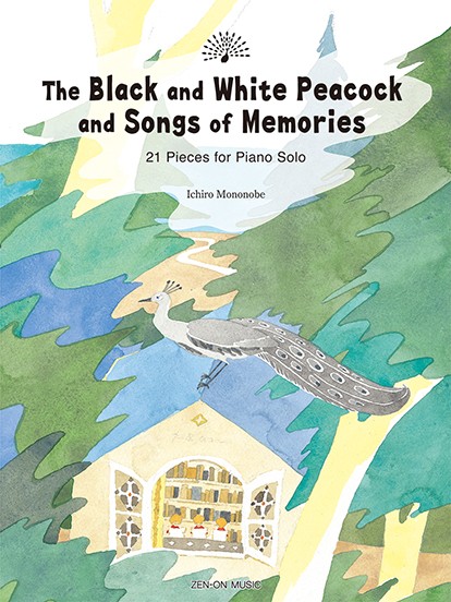 The　Black　and　White　Peacock　and　Songs　of　Memories　　21　Pieces　for　Piano　Solo
